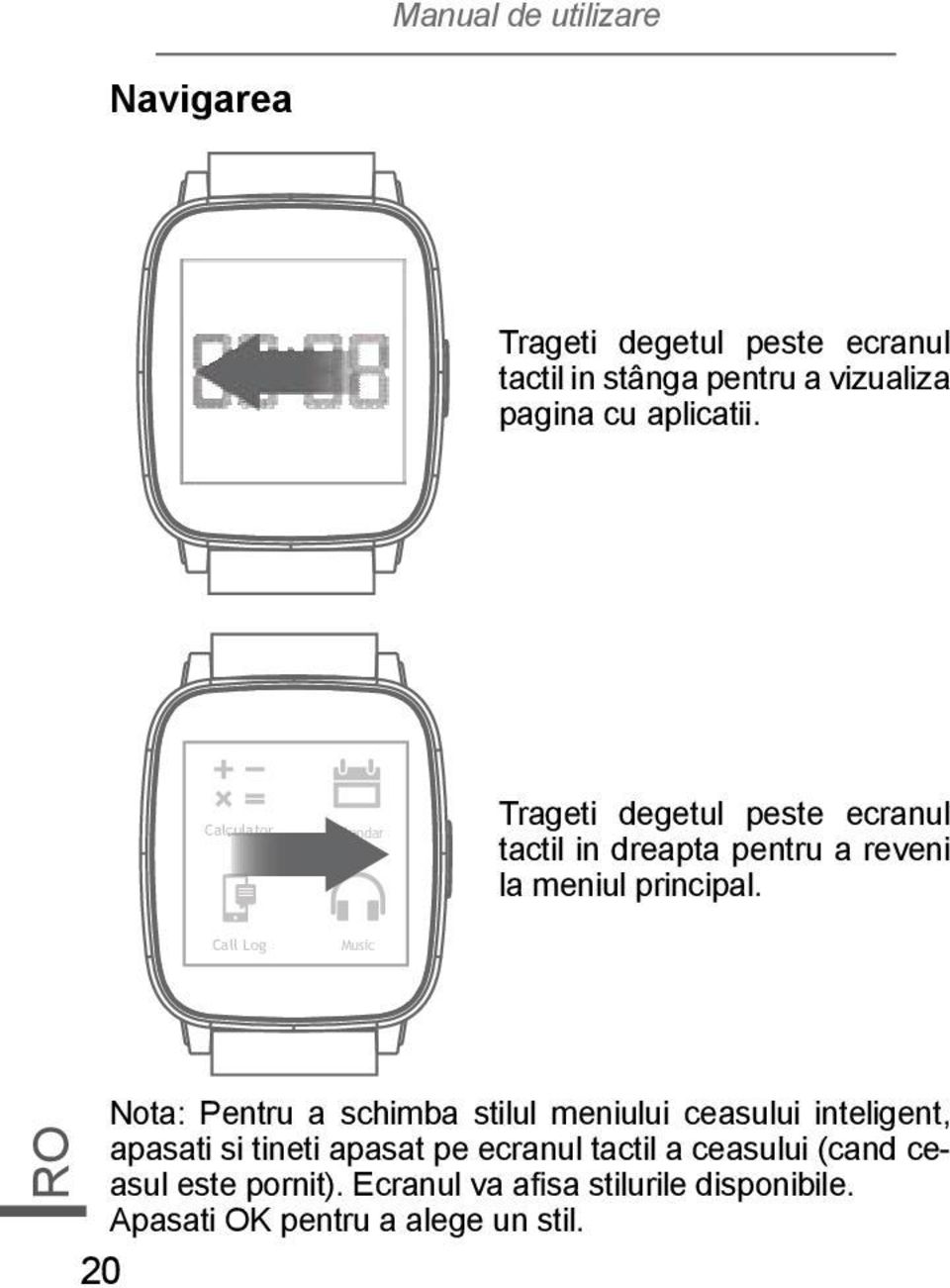 Call Log Music RO Nota: Pentru a schimba stilul meniului ceasului inteligent, apasati si tineti apasat pe ecranul