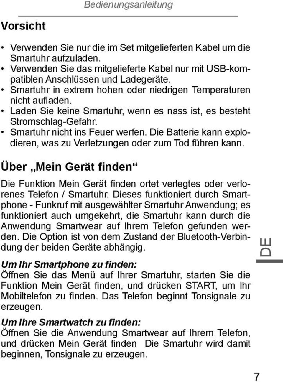 Die Batterie kann explodieren, was zu Verletzungen oder zum Tod führen kann. Über Mein Gerät finden Die Funktion Mein Gerät finden ortet verlegtes oder verlorenes Telefon / Smartuhr.