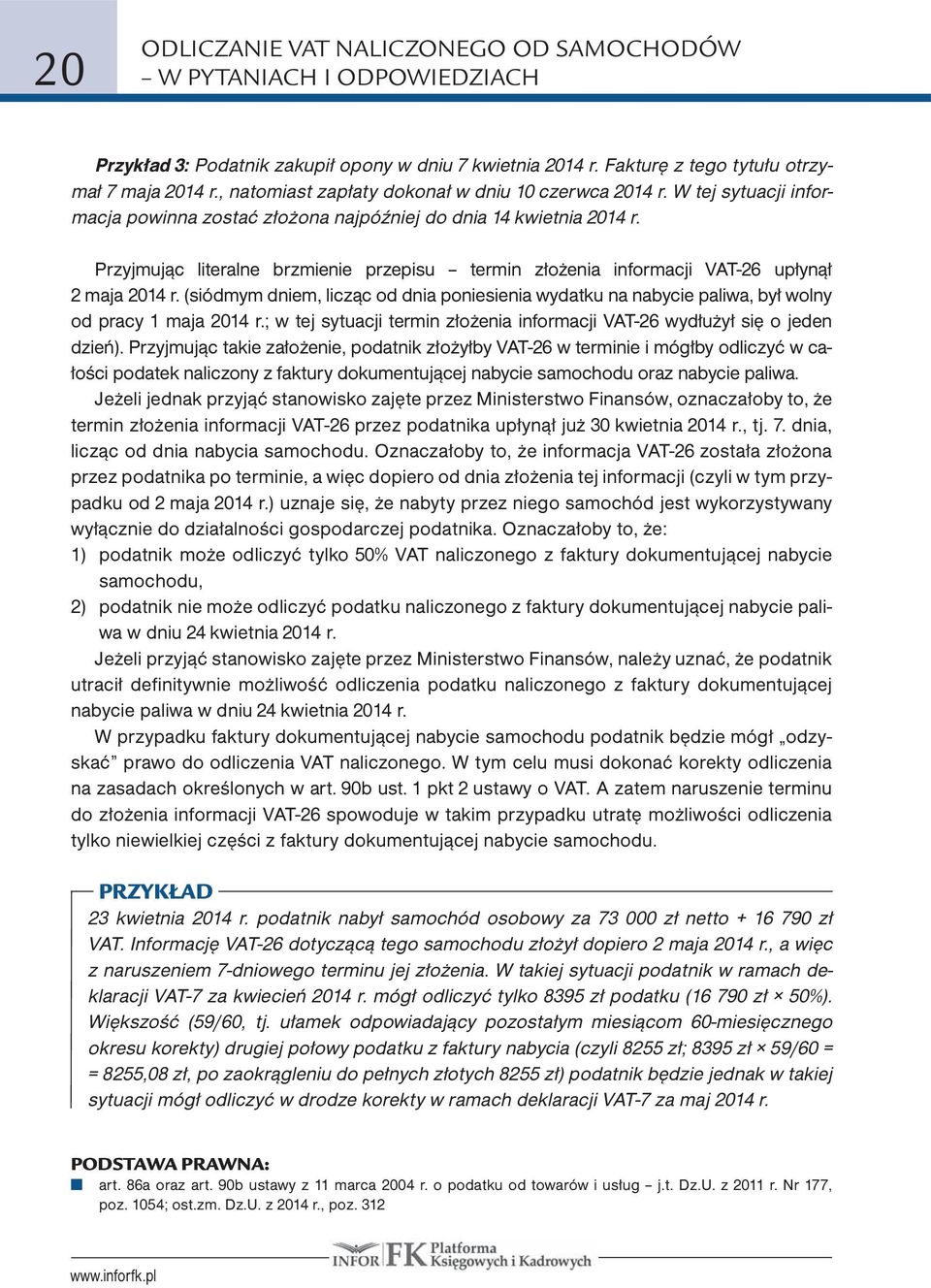 Przyjmując literalne brzmienie przepisu termin złożenia informacji VAT-26 upłynął 2 maja 2014 r. (siódmym dniem, licząc od dnia poniesienia wydatku na nabycie paliwa, był wolny od pracy 1 maja 2014 r.