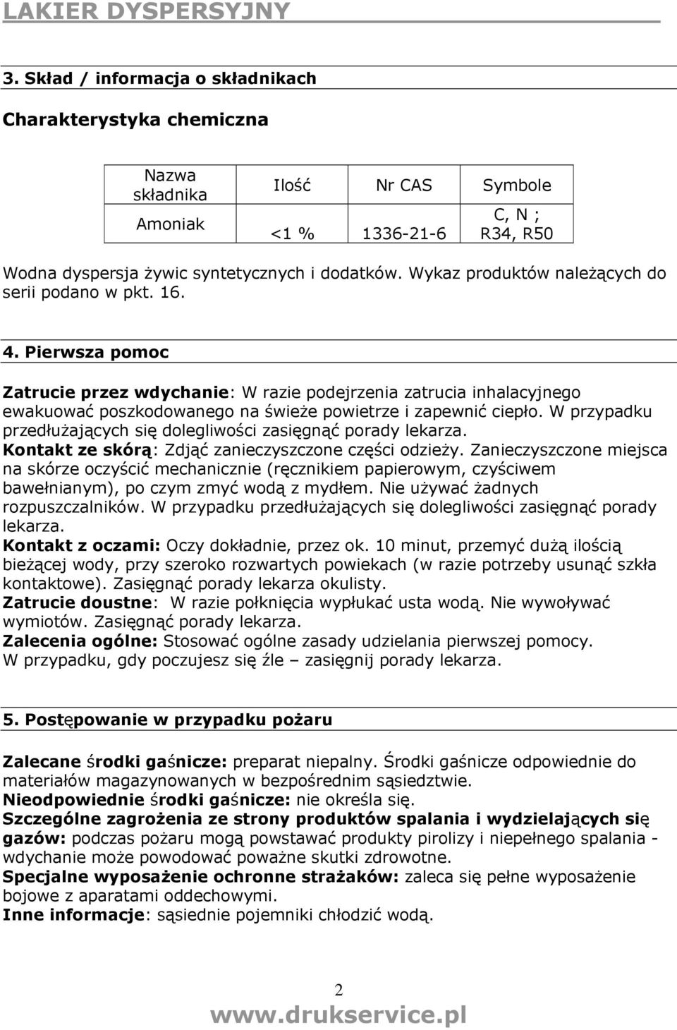 Pierwsza pomoc Zatrucie przez wdychanie: W razie podejrzenia zatrucia inhalacyjnego ewakuować poszkodowanego na świeŝe powietrze i zapewnić ciepło.