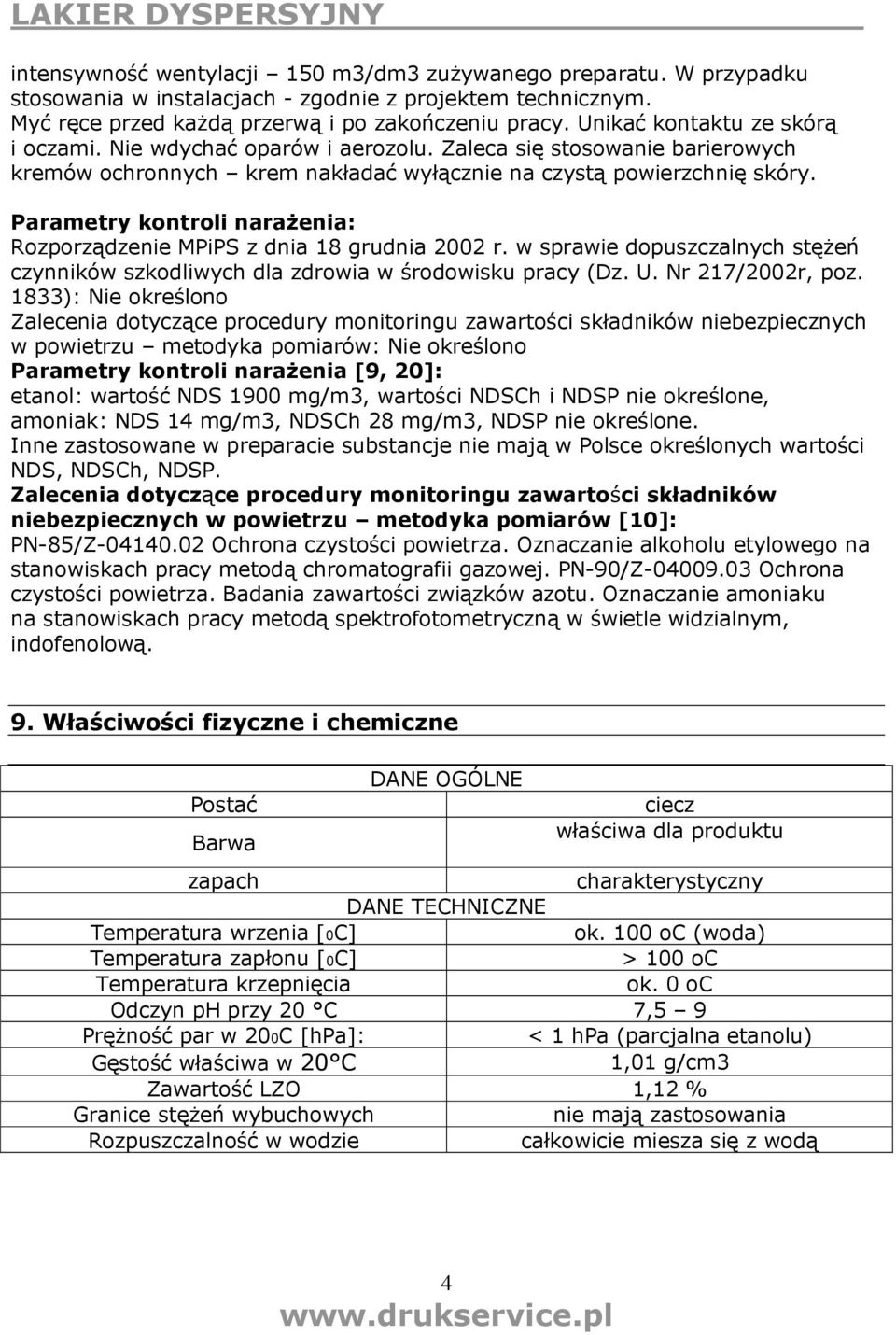 Parametry kontroli naraŝenia: Rozporządzenie MPiPS z dnia 18 grudnia 2002 r. w sprawie dopuszczalnych stęŝeń czynników szkodliwych dla zdrowia w środowisku pracy (Dz. U. Nr 217/2002r, poz.