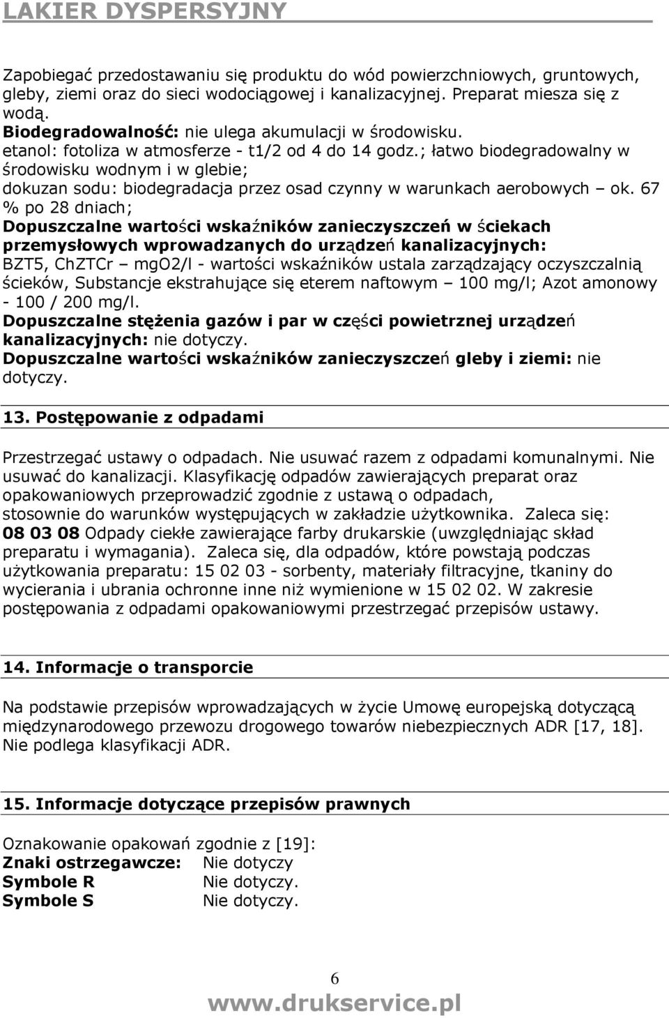 ; łatwo biodegradowalny w środowisku wodnym i w glebie; dokuzan sodu: biodegradacja przez osad czynny w warunkach aerobowych ok.