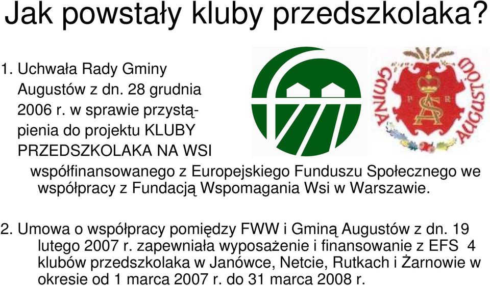 współpracy z Fundacją Wspomagania Wsi w Warszawie. 2. Umowa o współpracy pomiędzy FWW i Gminą Augustów z dn.