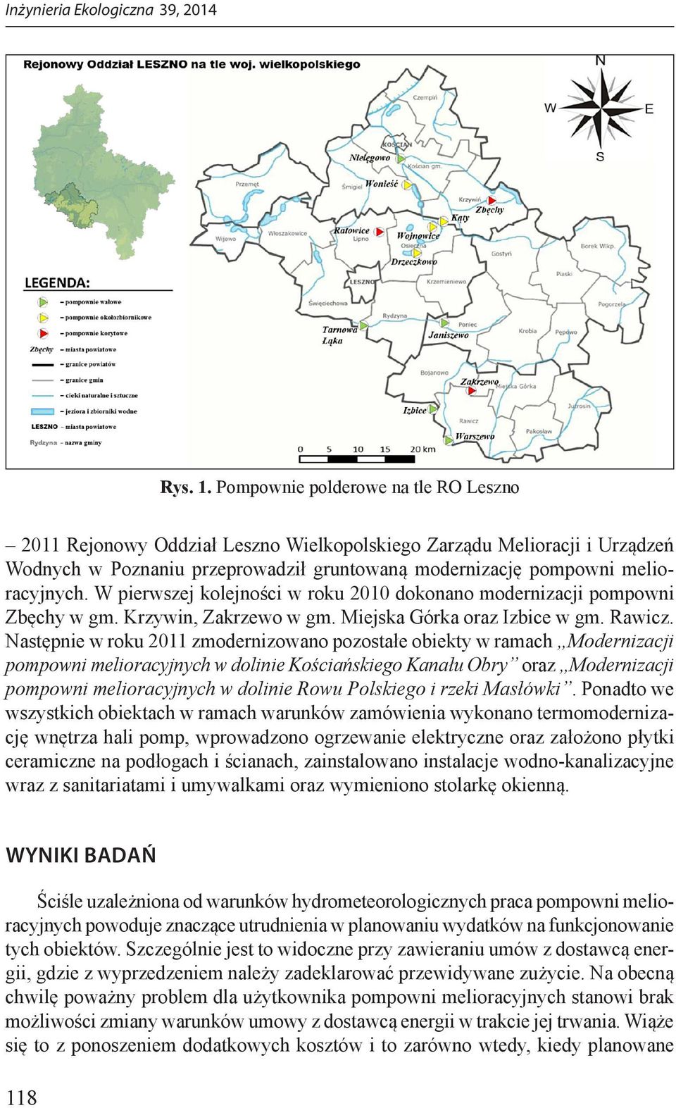 W pierwszej kolejności w roku 2010 dokonano modernizacji pompowni Zbęchy w gm. Krzywin, Zakrzewo w gm. Miejska Górka oraz Izbice w gm. Rawicz.