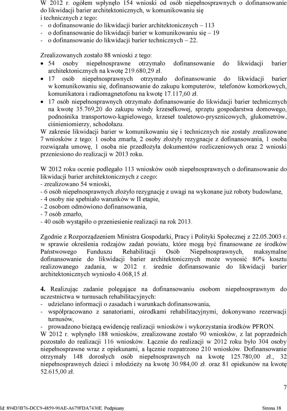 architektonicznych 113 - o dofinansowanie do likwidacji barier w komunikowaniu się 19 - o dofinansowanie do likwidacji barier technicznych 22.