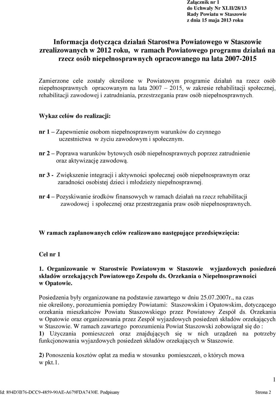 opracowanym na lata 2007 2015, w zakresie rehabilitacji społecznej, rehabilitacji zawodowej i zatrudniania, przestrzegania praw osób niepełnosprawnych.