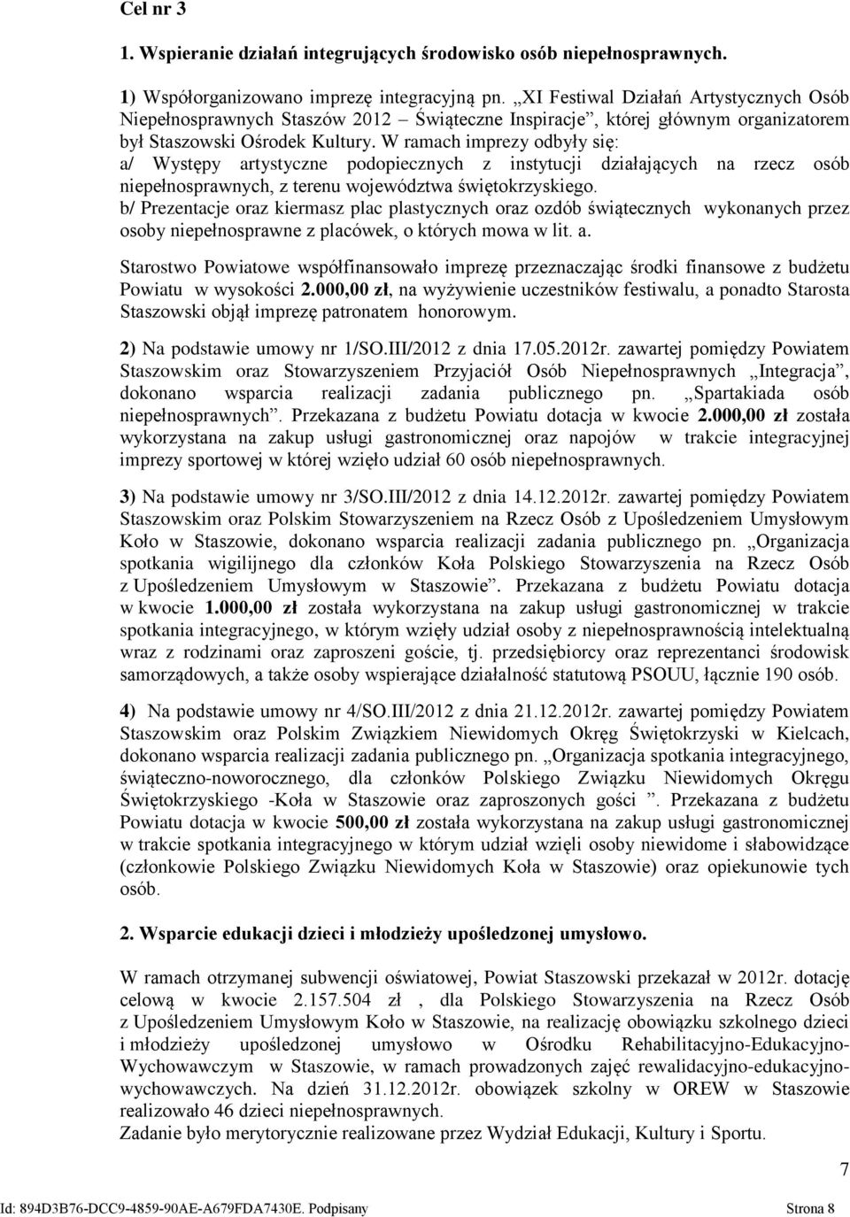 W ramach imprezy odbyły się: a/ Występy artystyczne podopiecznych z instytucji działających na rzecz osób niepełnosprawnych, z terenu województwa świętokrzyskiego.