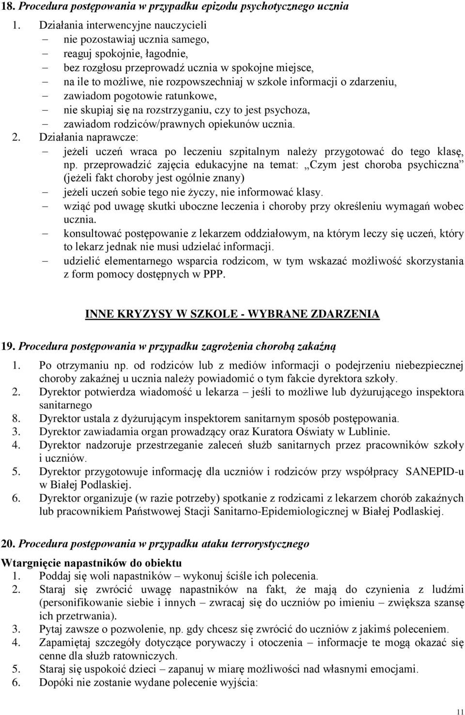 informacji o zdarzeniu, zawiadom pogotowie ratunkowe, nie skupiaj się na rozstrzyganiu, czy to jest psychoza, zawiadom rodziców/prawnych opiekunów ucznia. 2.