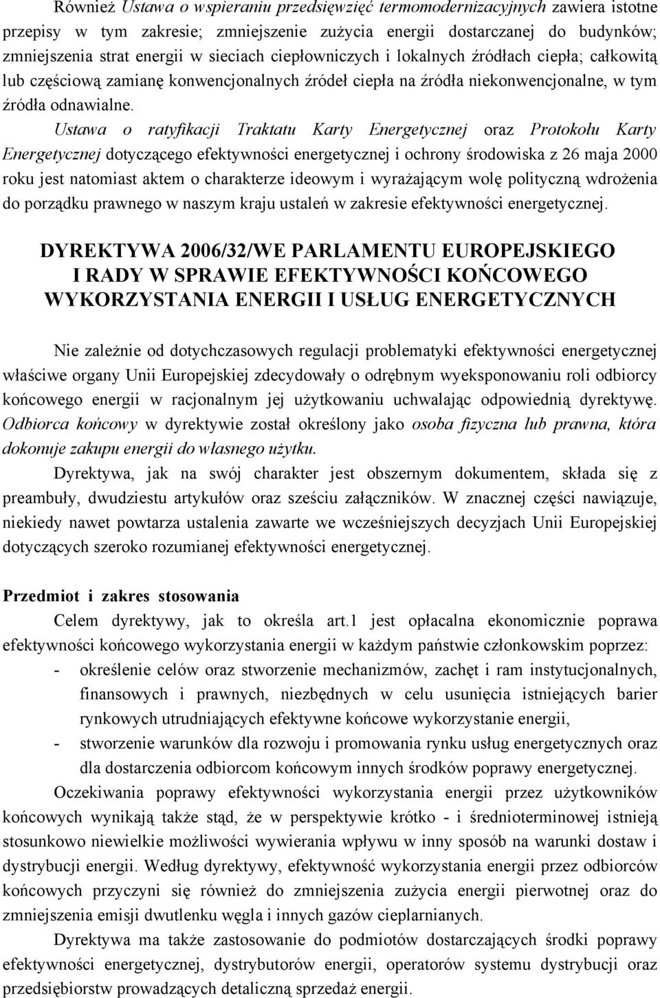 Ustawa o ratyfikacji Traktatu Karty Energetycznej oraz Protokołu Karty Energetycznej dotyczącego efektywności energetycznej i ochrony środowiska z 26 maja 2000 roku jest natomiast aktem o charakterze