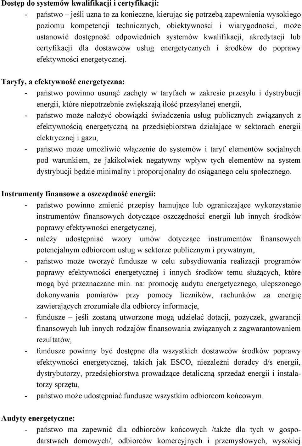 Taryfy, a efektywność energetyczna: - państwo powinno usunąć zachęty w taryfach w zakresie przesyłu i dystrybucji energii, które niepotrzebnie zwiększają ilość przesyłanej energii, - państwo może