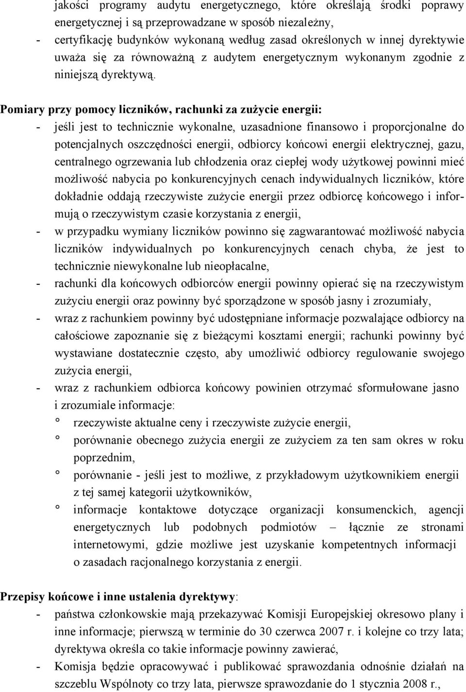 Pomiary przy pomocy liczników, rachunki za zużycie energii: - jeśli jest to technicznie wykonalne, uzasadnione finansowo i proporcjonalne do potencjalnych oszczędności energii, odbiorcy końcowi