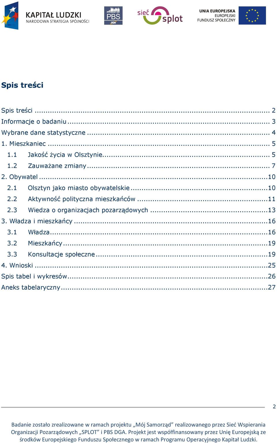 ..11 2.3 Wiedza o organizacjach pozarządowych...13 3. Władza i mieszkańcy...16 3.1 Władza...16 3.2 Mieszkańcy...19 3.