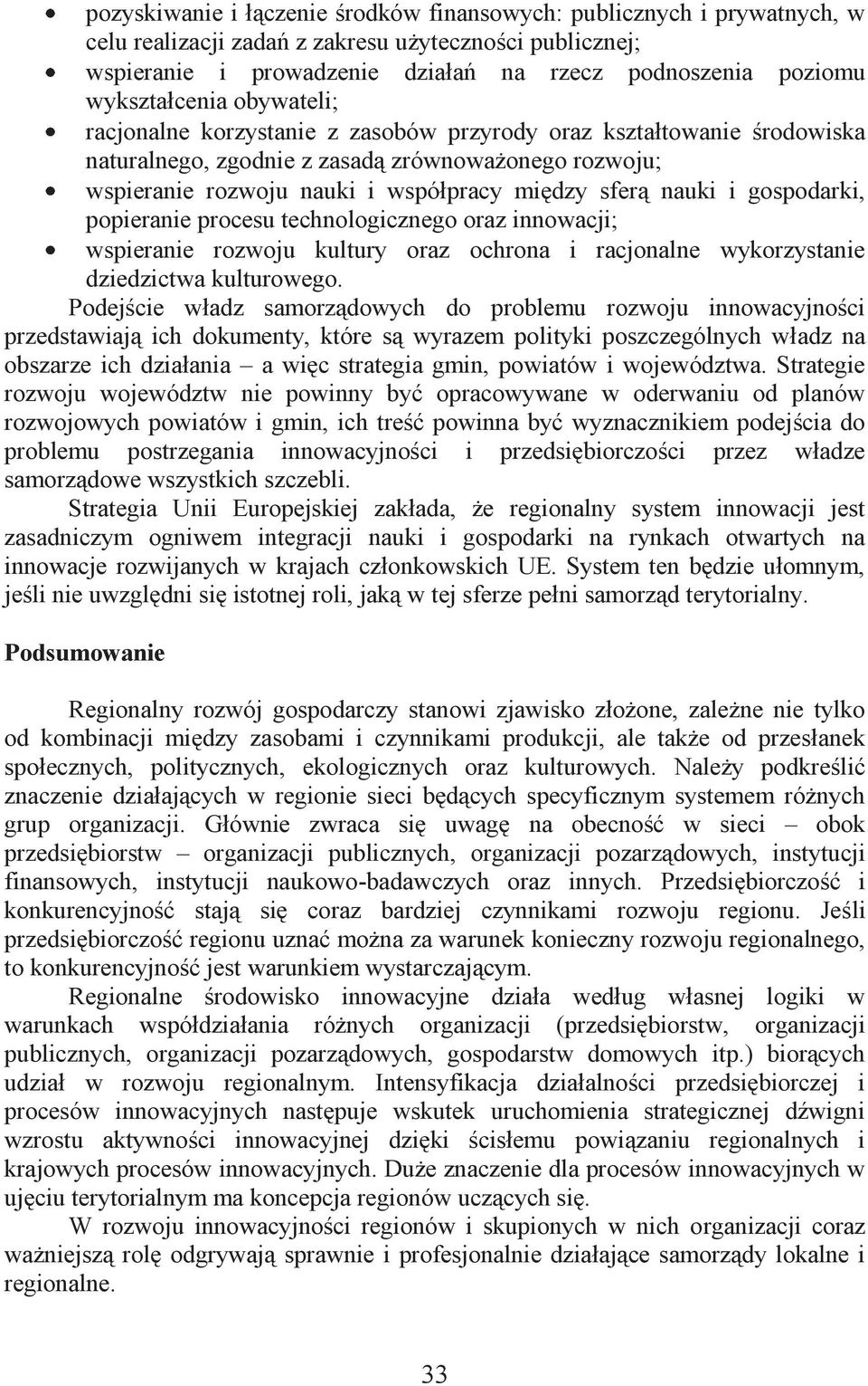 sferą nauki i gospodarki, popieranie procesu technologicznego oraz innowacji; wspieranie rozwoju kultury oraz ochrona i racjonalne wykorzystanie dziedzictwa kulturowego.