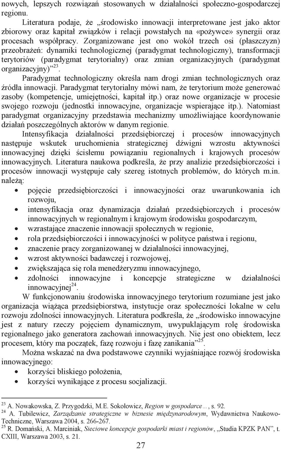 Zorganizowane jest ono wokół trzech osi (płaszczyzn) przeobrażeń: dynamiki technologicznej (paradygmat technologiczny), transformacji terytoriów (paradygmat terytorialny) oraz zmian organizacyjnych