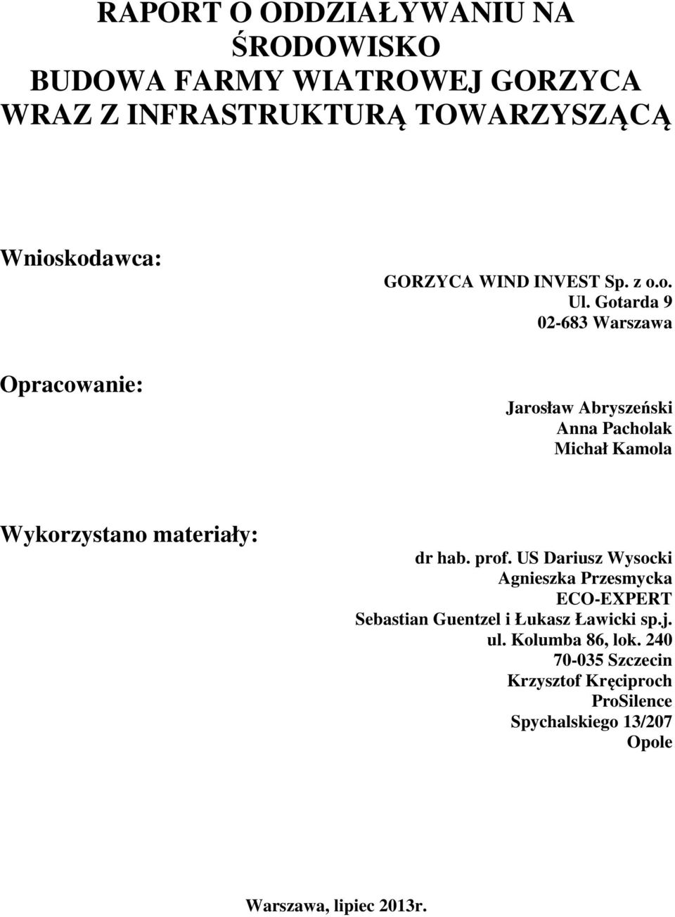 Gotarda 9 02-683 Warszawa Jarosław Abryszeński Anna Pacholak Michał Kamola Wykorzystano materiały: dr hab. prof.