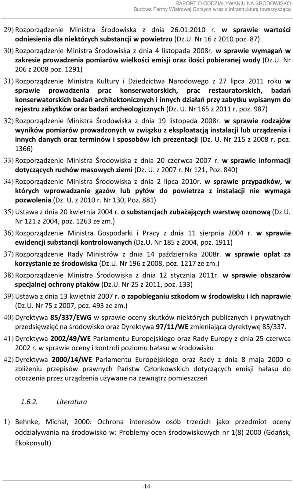 1291) 31) Rozporządzenie Ministra Kultury i Dziedzictwa Narodowego z 27 lipca 2011 roku w sprawie prowadzenia prac konserwatorskich, prac restauratorskich, badań konserwatorskich badań