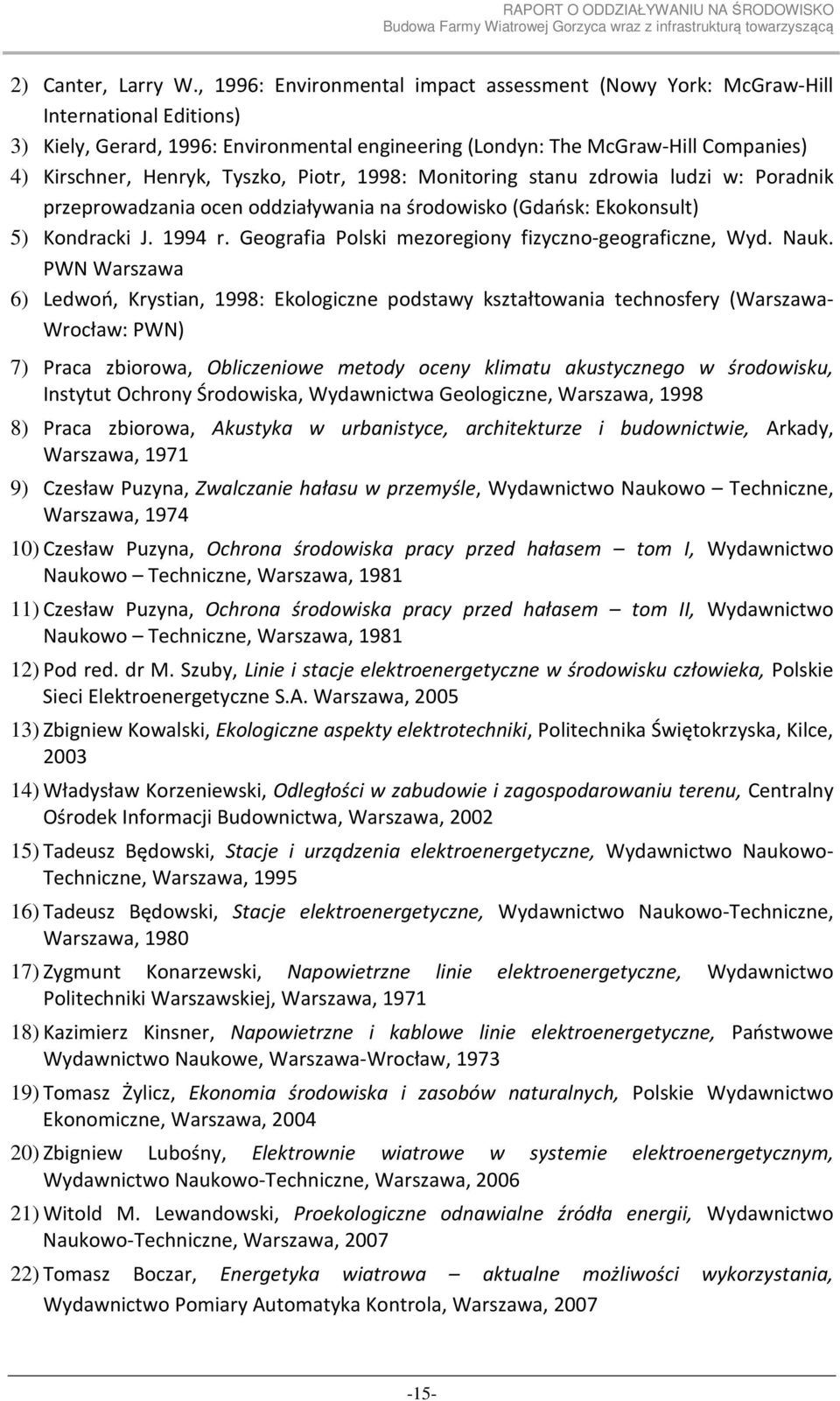 Tyszko, Piotr, 1998: Monitoring stanu zdrowia ludzi w: Poradnik przeprowadzania ocen oddziaływania na środowisko (Gdańsk: Ekokonsult) 5) Kondracki J. 1994 r.