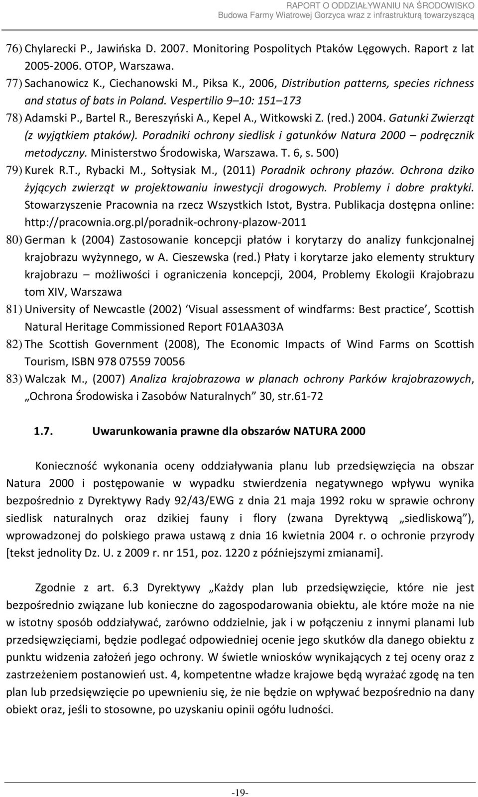 Gatunki Zwierząt (z wyjątkiem ptaków). Poradniki ochrony siedlisk i gatunków Natura 2000 podręcznik metodyczny. Ministerstwo Środowiska, Warszawa. T. 6, s. 500) 79) Kurek R.T., Rybacki M.