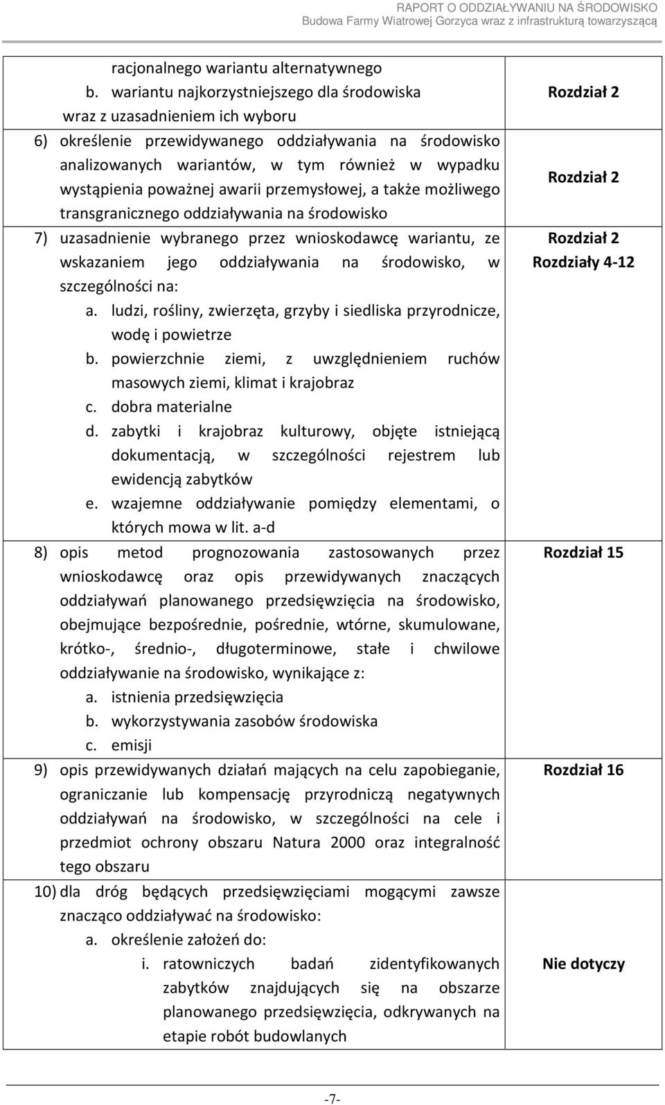 poważnej awarii przemysłowej, a także możliwego transgranicznego oddziaływania na środowisko 7) uzasadnienie wybranego przez wnioskodawcę wariantu, ze wskazaniem jego oddziaływania na środowisko, w