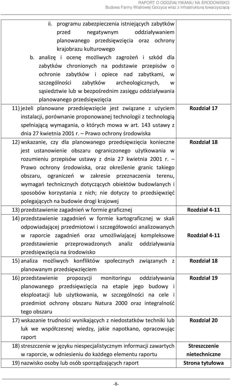 bezpośrednim zasięgu oddziaływania planowanego przedsięwzięcia 11) jeżeli planowane przedsięwzięcie jest związane z użyciem instalacji, porównanie proponowanej technologii z technologią spełniającą