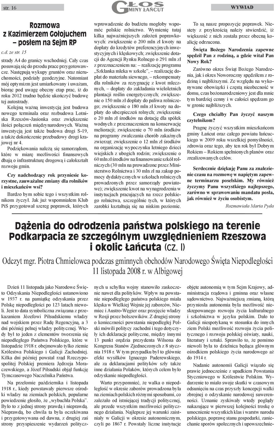 Natomiast mój optymizm jest umiarkowany i uważam, biorąc pod uwagę obecny etap prac, iż do roku 2012 trudno będzie ukończyć budowę tej autostrady.