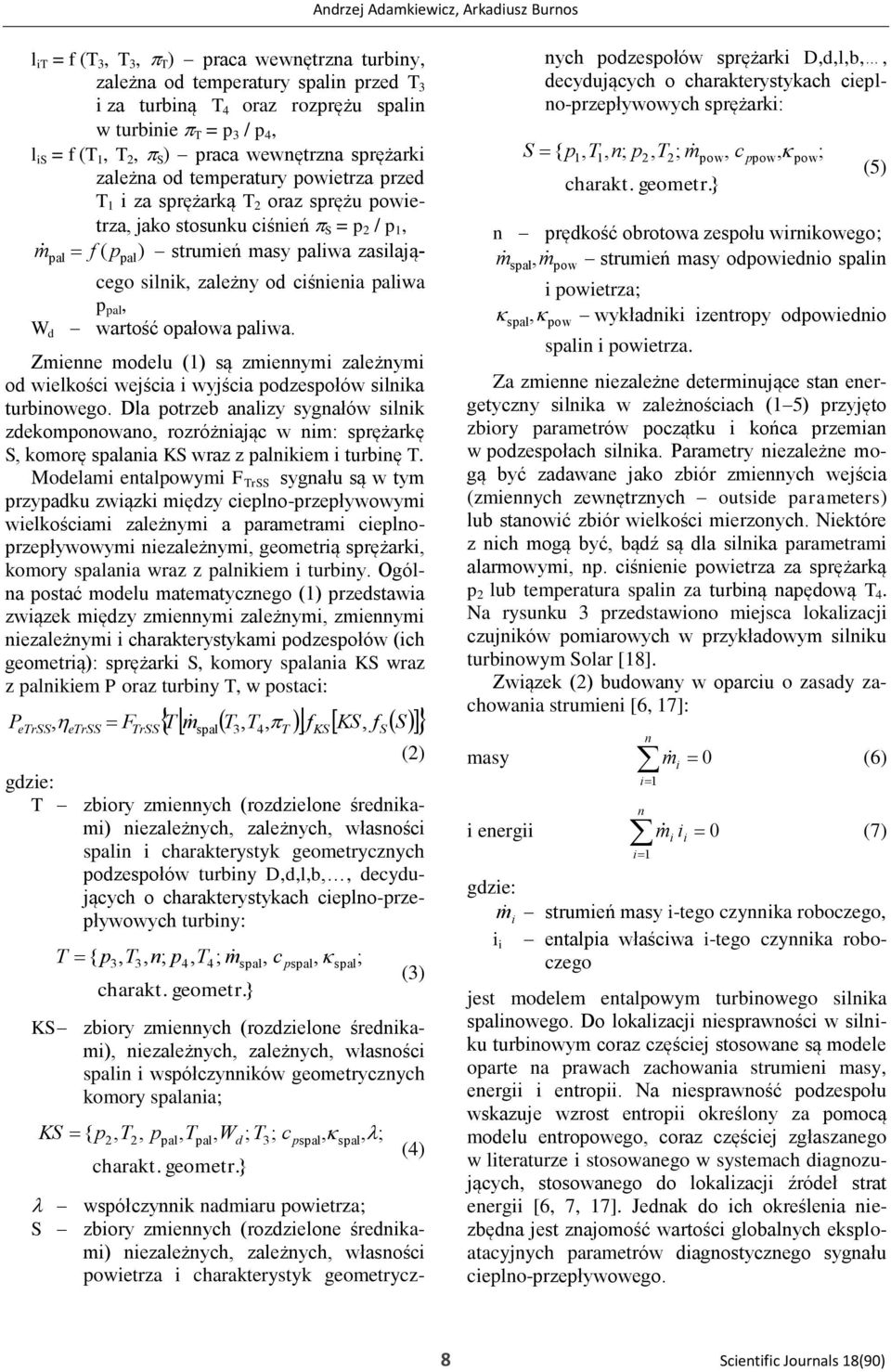 zasilającego silnik, zależny od ciśnienia iwa p, W d wartość opałowa iwa. Zmienne modelu (1) są zmiennymi zależnymi od wielkości wejścia i wyjścia podzespołów silnika turbinowego.