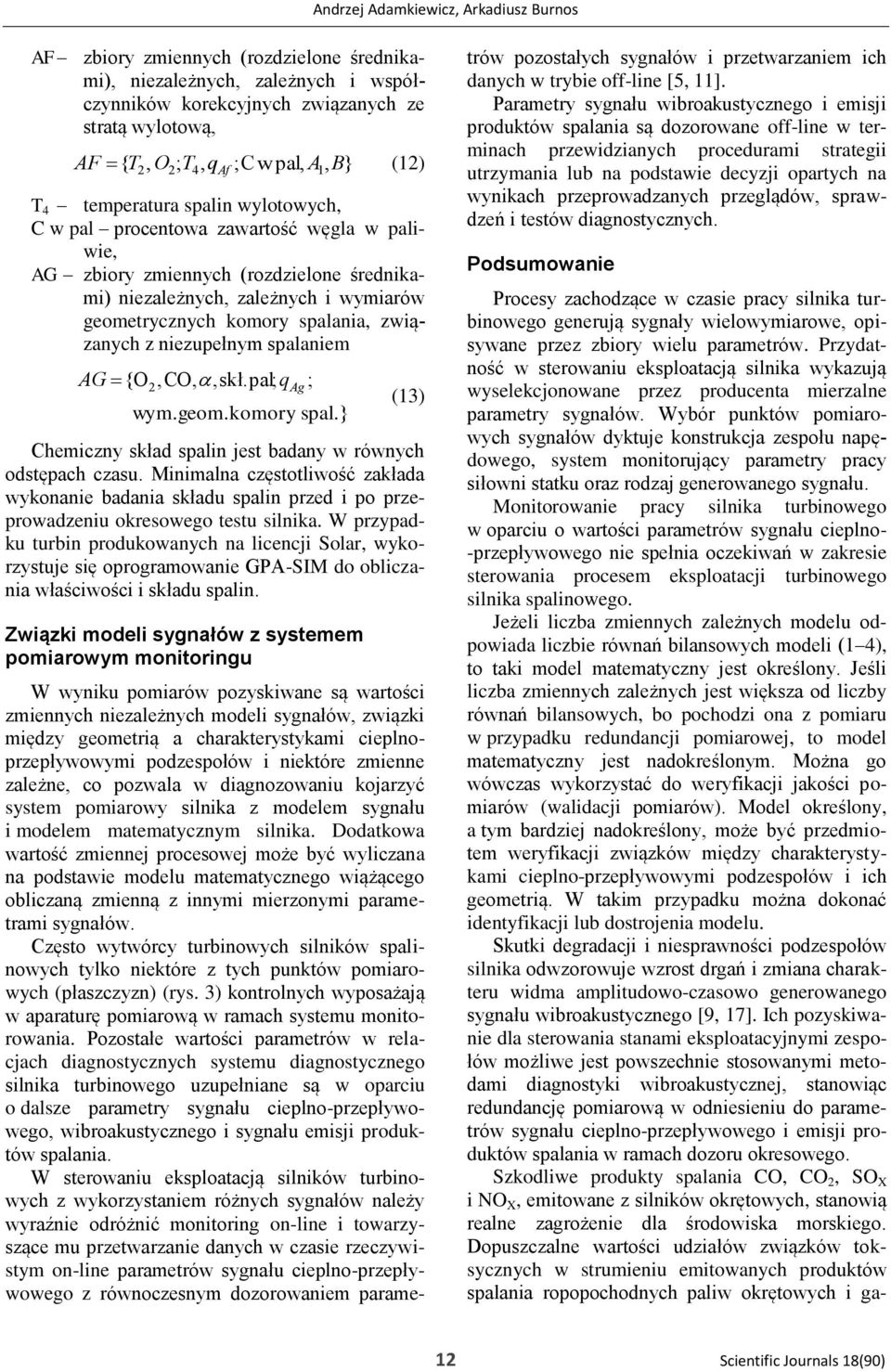 związanych z niezupełnym saniem AG { O 2,CO,,skł.; q Ag ; wym.geom.komory s. } (13) Chemiczny skład sin jest badany w równych odstępach czasu.