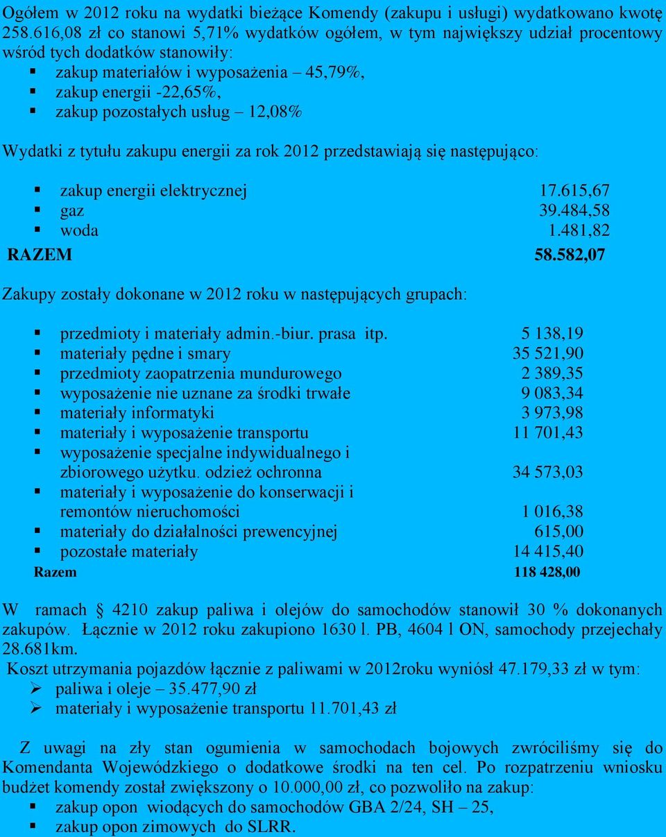 12,08% Wydatki z tytułu zakupu energii za rok 2012 przedstawiają się następująco: zakup energii elektrycznej 17.615,67 gaz 39.484,58 woda 1.481,82 RAZEM 58.