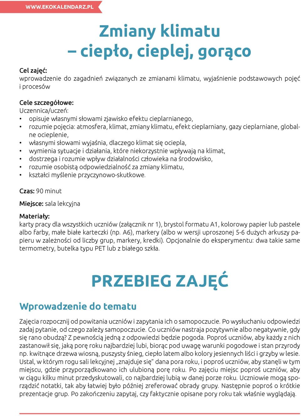 klimat się ociepla, wymienia sytuacje i działania, które niekorzystnie wpływają na klimat, dostrzega i rozumie wpływ działalności człowieka na środowisko, rozumie osobistą odpowiedzialność za zmiany