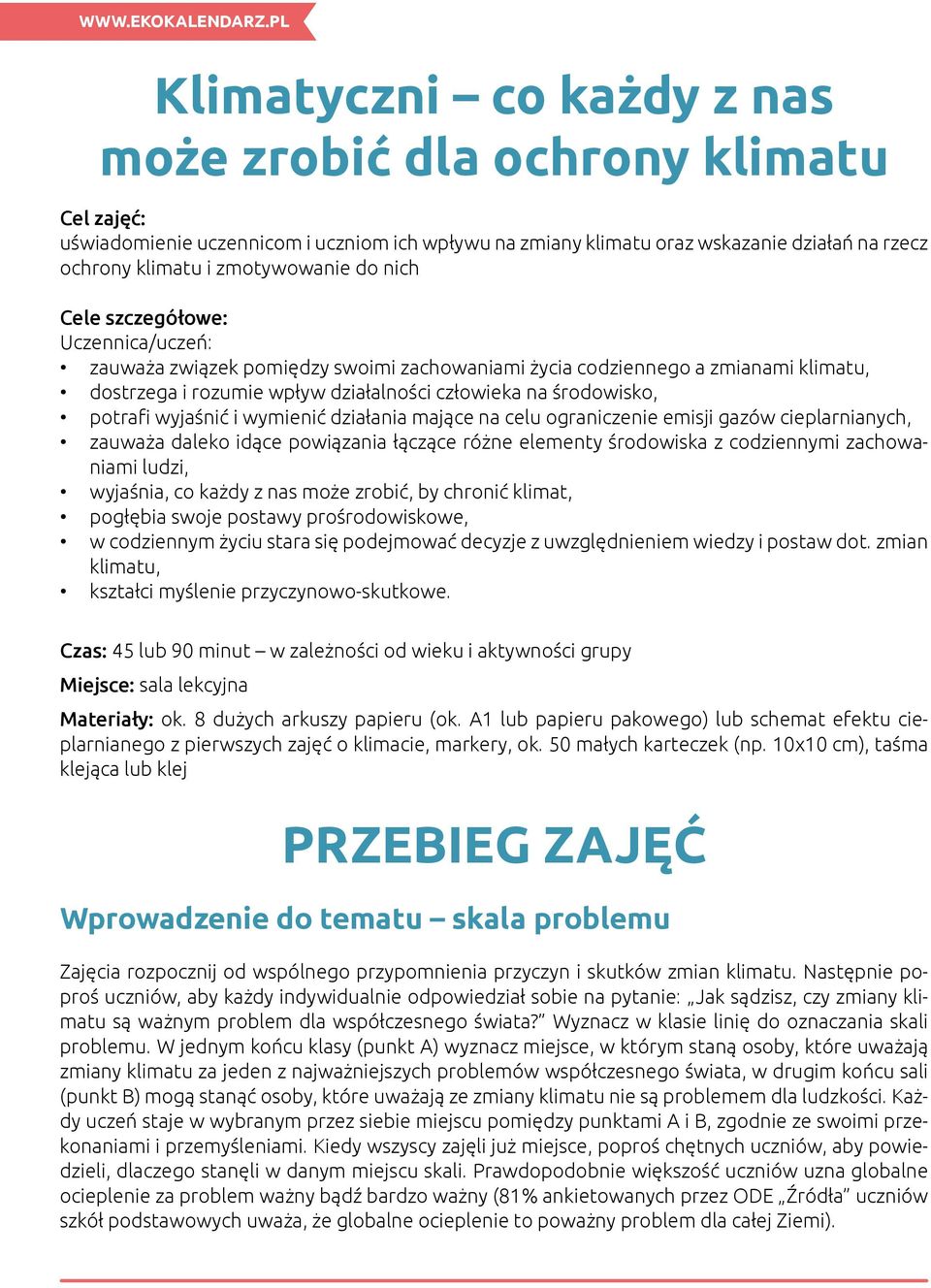 wyjaśnić i wymienić działania mające na celu ograniczenie emisji gazów cieplarnianych, zauważa daleko idące powiązania łączące różne elementy środowiska z codziennymi zachowaniami ludzi, wyjaśnia, co