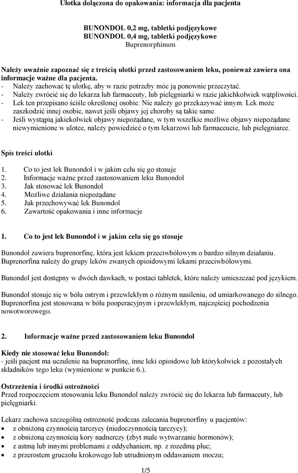 - Należy zwrócić się do lekarza lub farmaceuty, lub pielęgniarki w razie jakichkolwiek wątpliwości. - Lek ten przepisano ściśle określonej osobie. Nie należy go przekazywać innym.