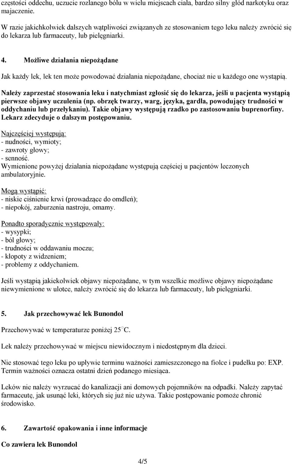 Możliwe działania niepożądane Jak każdy lek, lek ten może powodować działania niepożądane, chociaż nie u każdego one wystąpią.