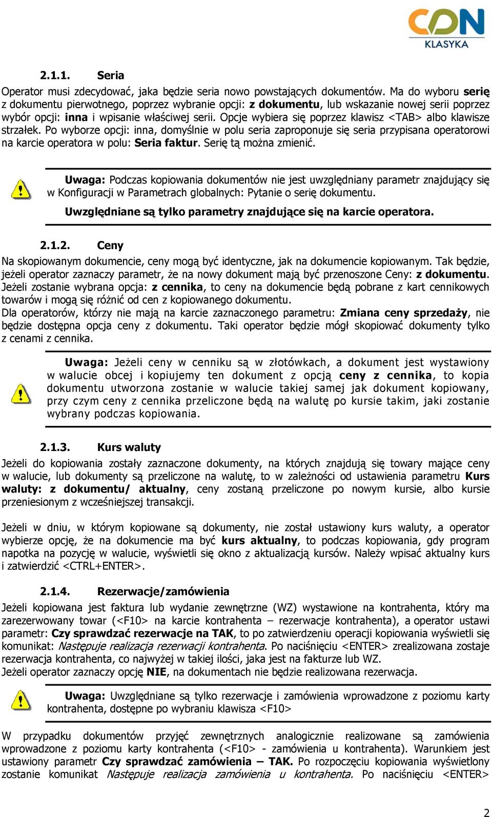 Opcje wybiera się poprzez klawisz <TAB> albo klawisze strzałek. Po wyborze opcji: inna, domyślnie w polu seria zaproponuje się seria przypisana operatorowi na karcie operatora w polu: Seria faktur.