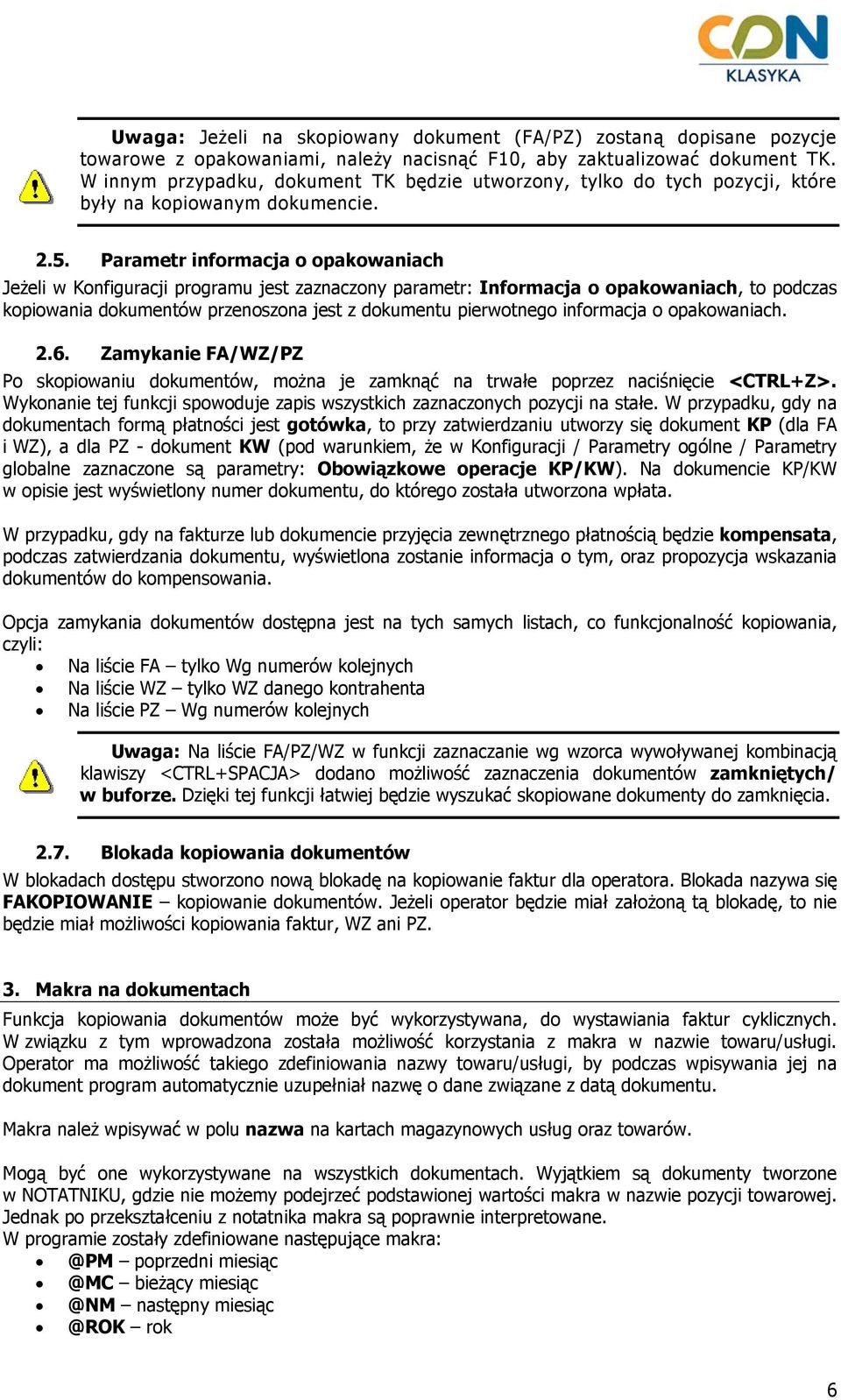 Parametr informacja o opakowaniach Jeżeli w Konfiguracji programu jest zaznaczony parametr: Informacja o opakowaniach, to podczas kopiowania dokumentów przenoszona jest z dokumentu pierwotnego