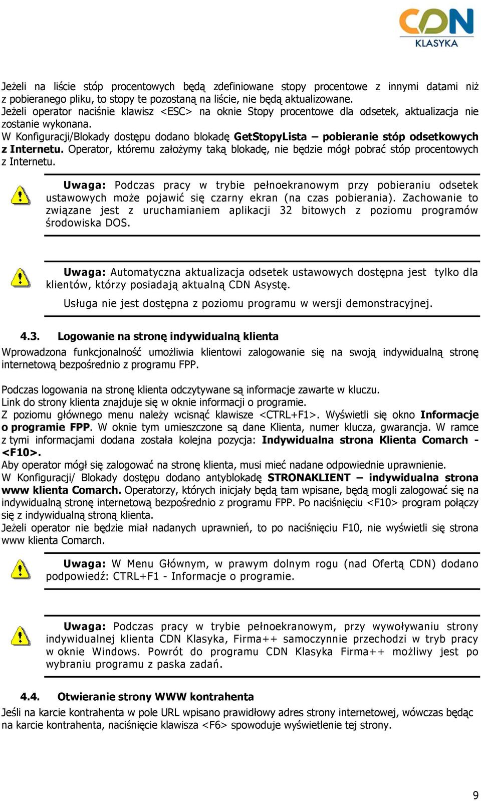 W Konfiguracji/Blokady dostępu dodano blokadę GetStopyLista pobieranie stóp odsetkowych z Internetu. Operator, któremu założymy taką blokadę, nie będzie mógł pobrać stóp procentowych z Internetu.