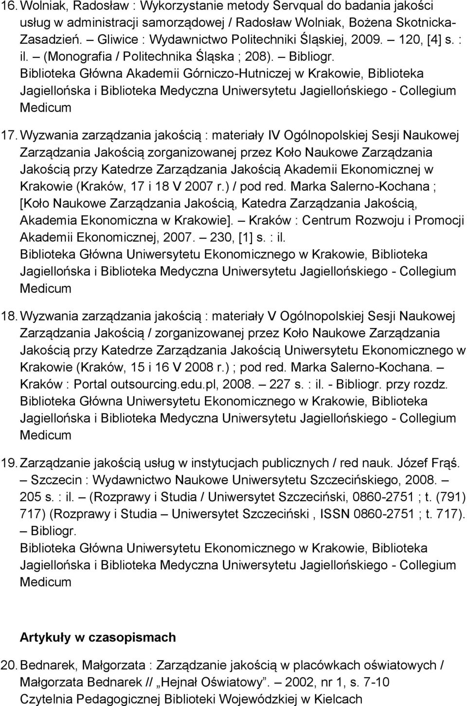 Wyzwania zarządzania jakością : materiały IV Ogólnopolskiej Sesji Naukowej Zarządzania Jakością zorganizowanej przez Koło Naukowe Zarządzania Jakością przy Katedrze Zarządzania Jakością Akademii