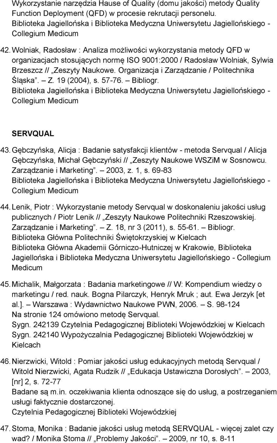 Organizacja i Zarządzanie / Politechnika Śląska. Z. 19 (2004), s. 57-76. Bibliogr. Collegium SERVQUAL 43.