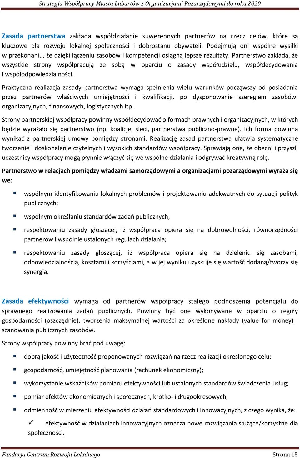 Partnerstwo zakłada, że wszystkie strony współpracują ze sobą w oparciu o zasady współudziału, współdecydowania i współodpowiedzialności.