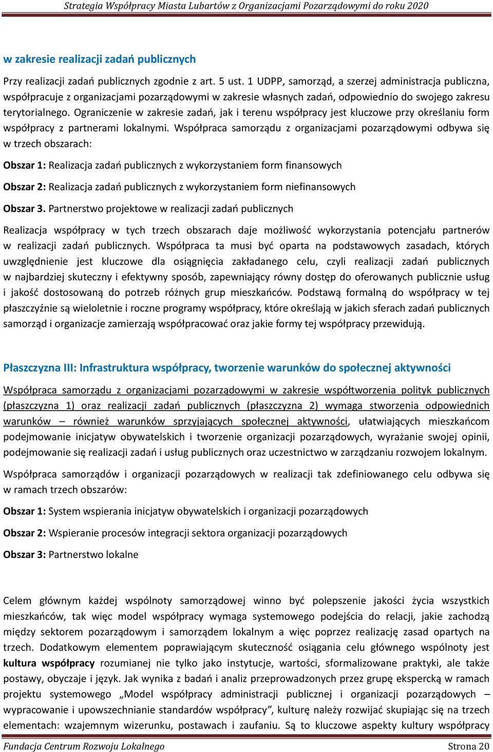 Ograniczenie w zakresie zadań, jak i terenu współpracy jest kluczowe przy określaniu form współpracy z partnerami lokalnymi.