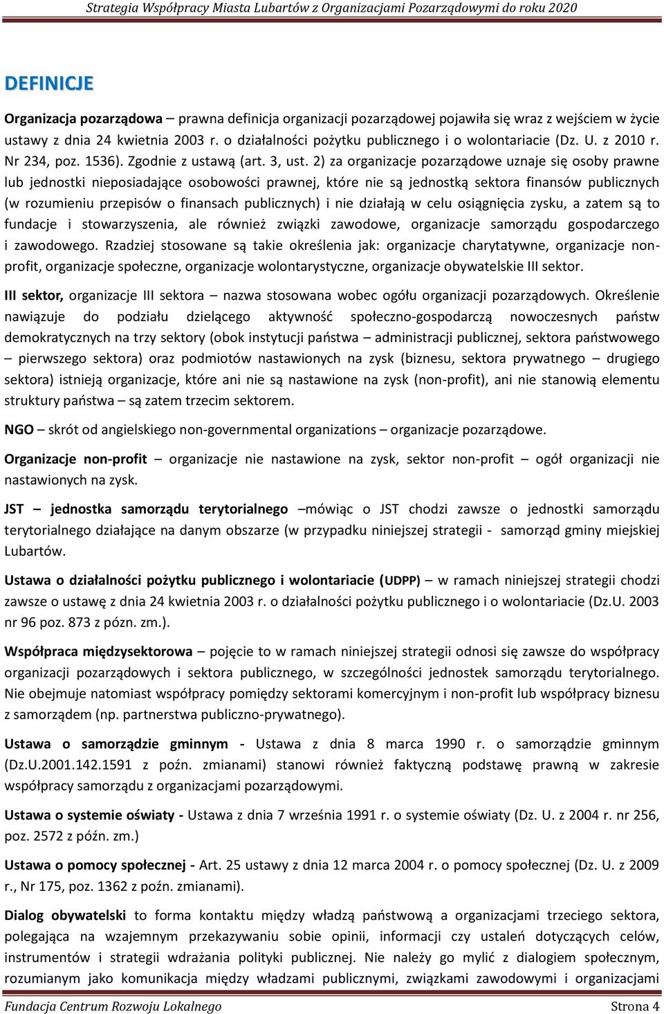 2) za organizacje pozarządowe uznaje się osoby prawne lub jednostki nieposiadające osobowości prawnej, które nie są jednostką sektora finansów publicznych (w rozumieniu przepisów o finansach