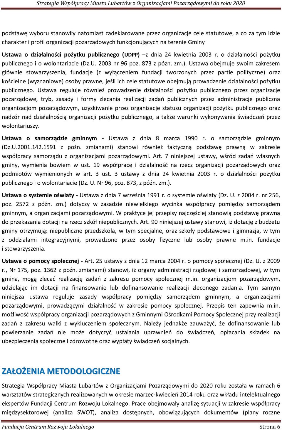 z dnia 24 kwietnia 2003 r. o działalności pożytku publicznego i o wolontariacie (Dz.U. 2003 nr 96 poz. 873 z pózn. zm.).