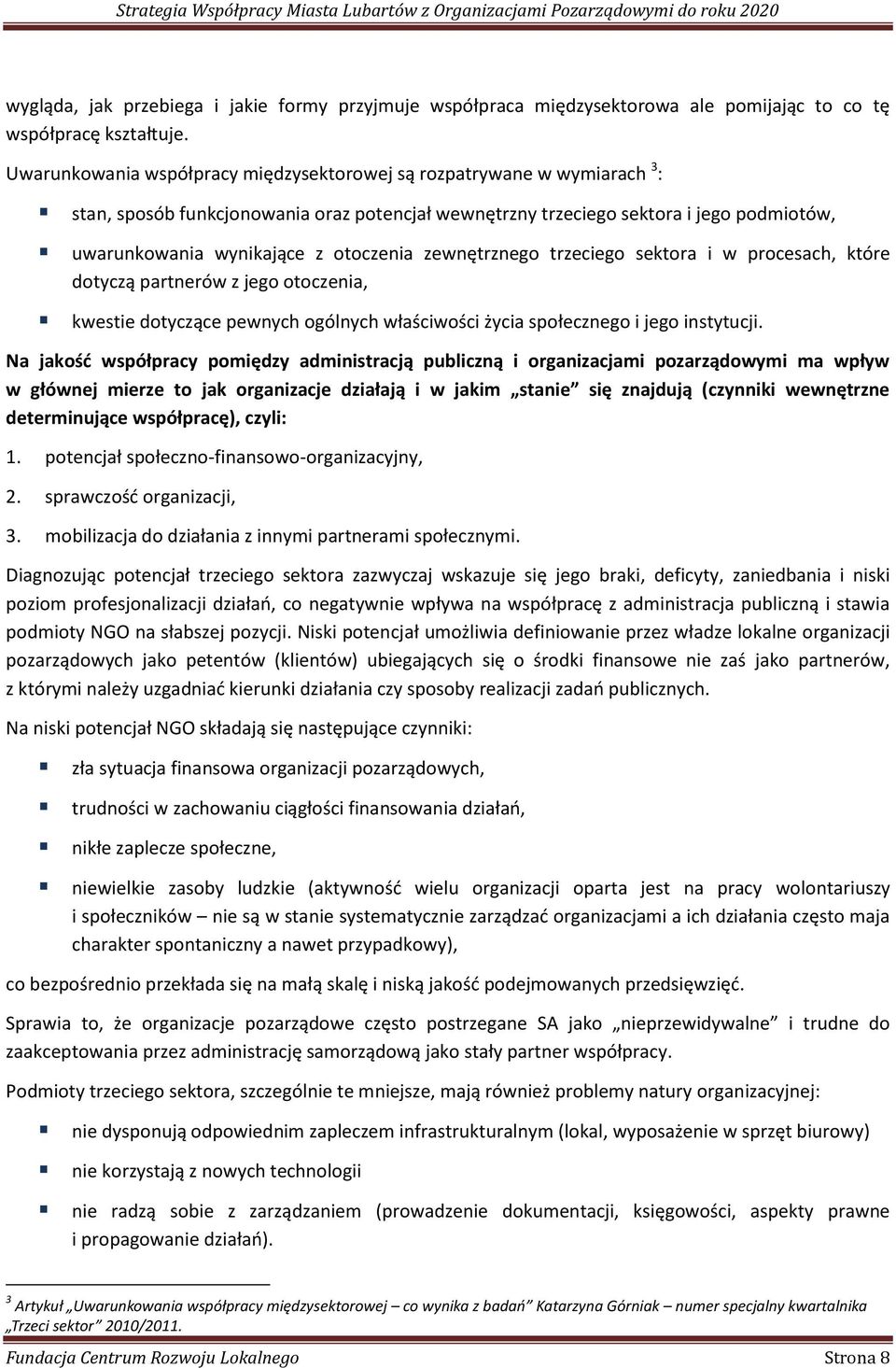 otoczenia zewnętrznego trzeciego sektora i w procesach, które dotyczą partnerów z jego otoczenia, kwestie dotyczące pewnych ogólnych właściwości życia społecznego i jego instytucji.