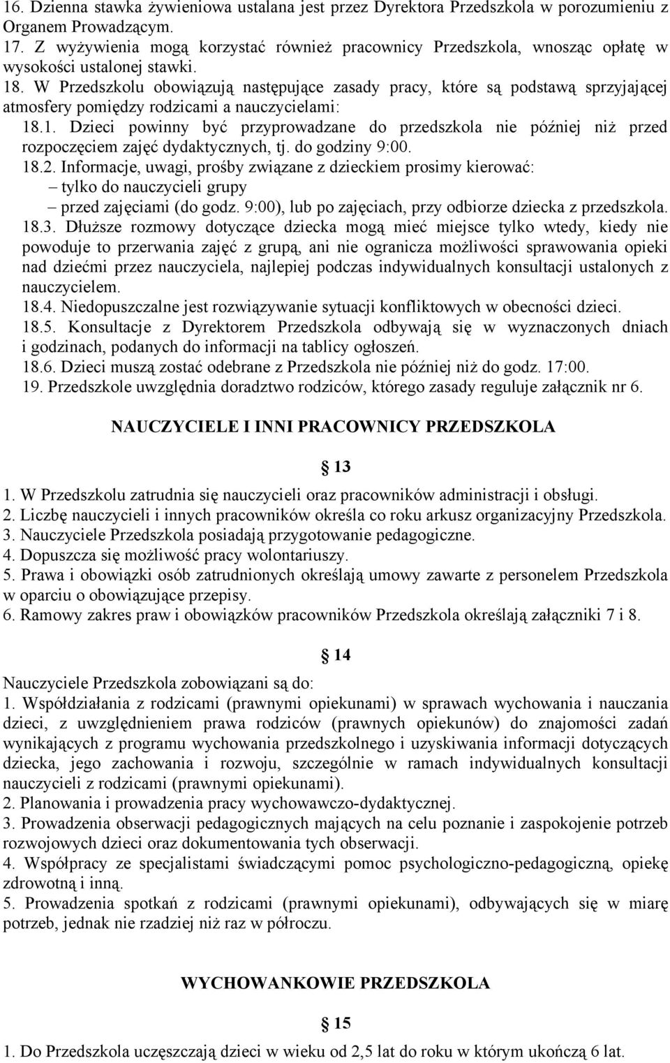 W Przedszkolu obowiązują następujące zasady pracy, które są podstawą sprzyjającej atmosfery pomiędzy rodzicami a nauczycielami: 18