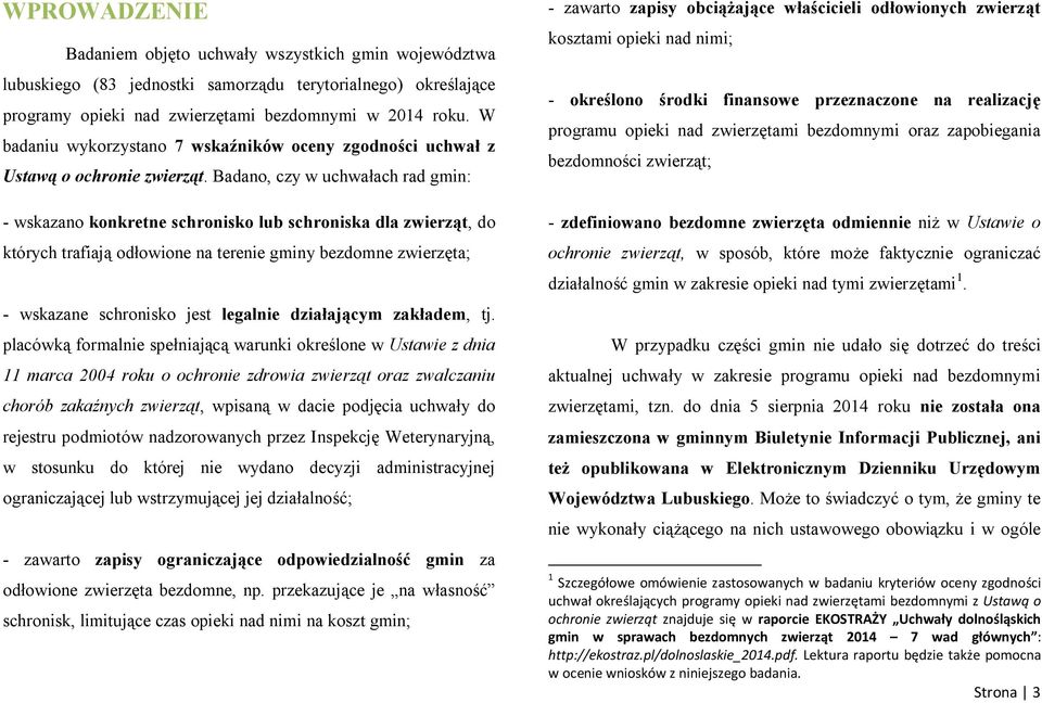 Badano, czy w uchwałach rad gmin: - wskazano konkretne schronisko lub schroniska dla zwierząt, do których trafiają odłowione na terenie gminy bezdomne zwierzęta; - wskazane schronisko jest legalnie