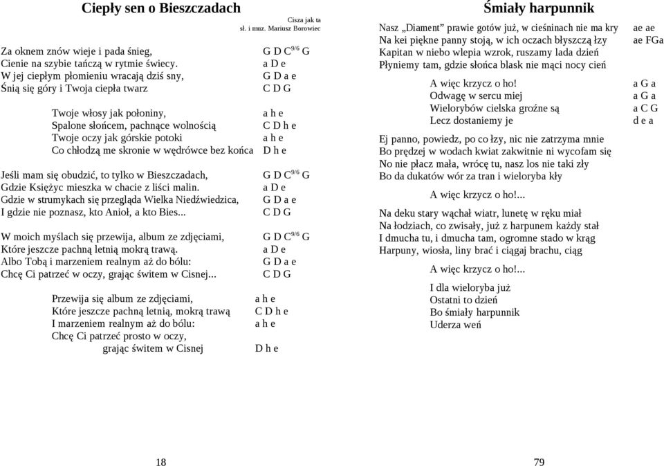 potoki a h e Co chłodzą me skronie w wędrówce bez końca D h e Jeśli mam się obudzić, to tylko w Bieszczadach, G D C 9/6 G Gdzie Księżyc mieszka w chacie z liści malin.
