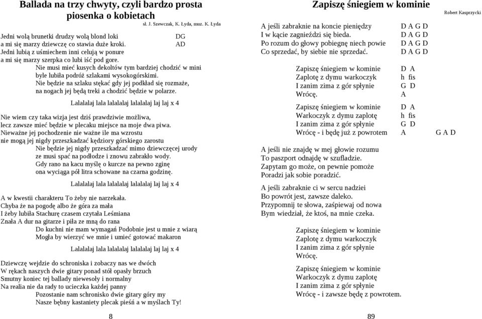 Nie będzie na szlaku stękać gdy jej podkład się rozmaże, na nogach jej będą treki a chodzić będzie w polarze.