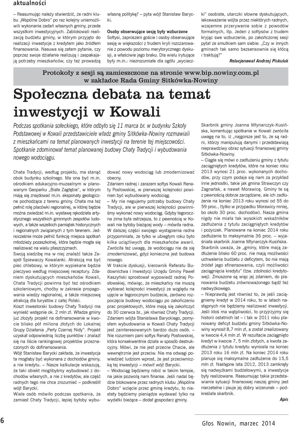 Nasuwa się zatem pytanie, czy poprzez swoje działanie realizują i zaspakajają potrzeby mieszkańców, czy też prowadzą własną politykę? pyta wójt Stanisław Barycki.