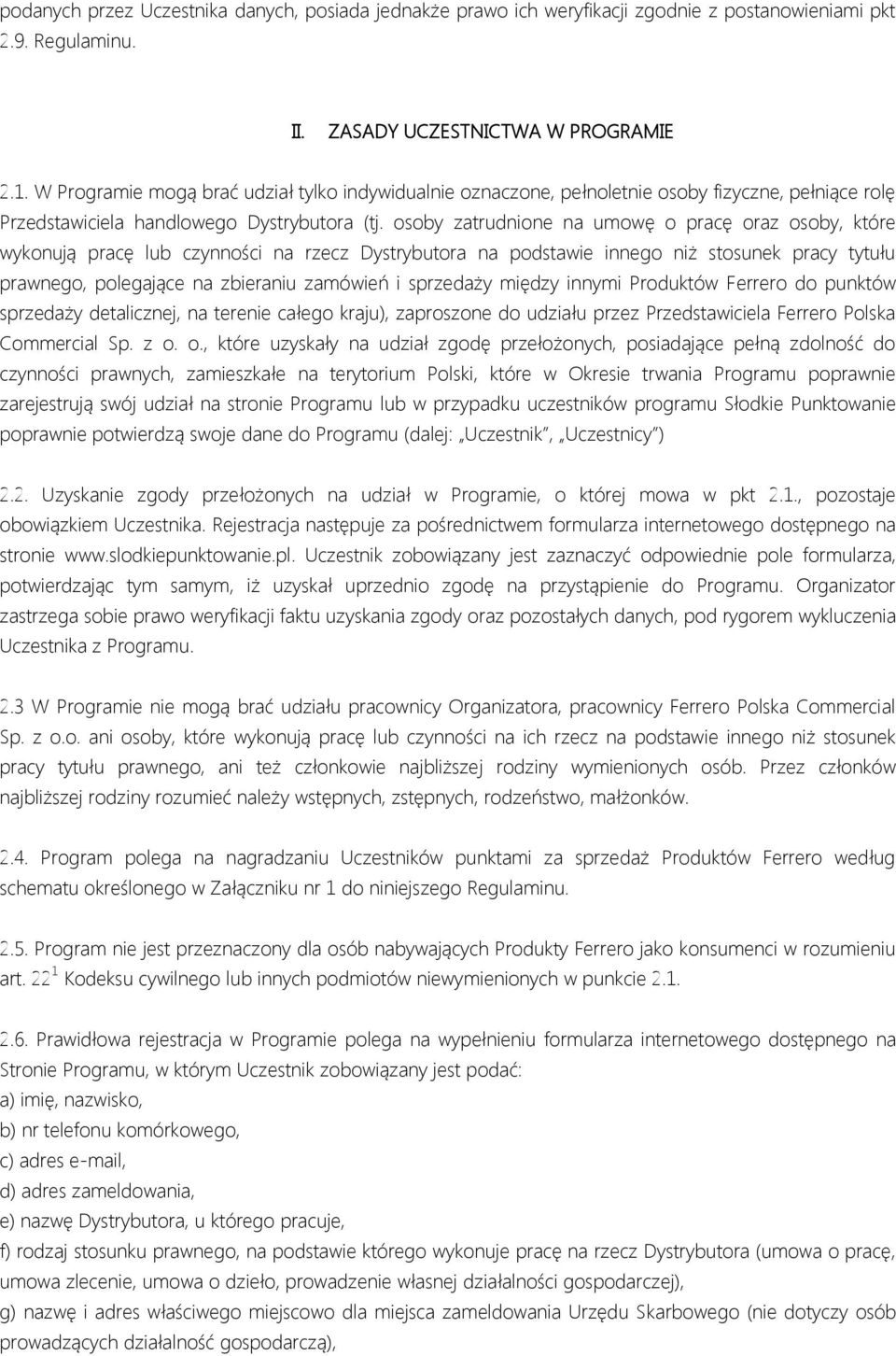 osoby zatrudnione na umowę o pracę oraz osoby, które wykonują pracę lub czynności na rzecz Dystrybutora na podstawie innego niż stosunek pracy tytułu prawnego, polegające na zbieraniu zamówień i