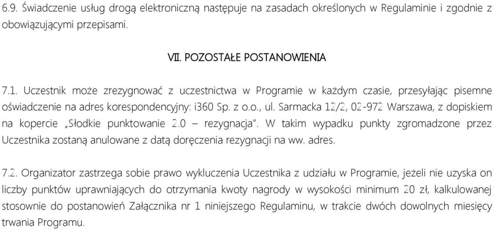 Sarmacka 12/2, 02-972 Warszawa, z dopiskiem na kopercie Słodkie punktowanie 2.0 rezygnacja. W takim wypadku punkty zgromadzone przez Uczestnika zostaną anulowane z datą doręczenia rezygnacji na ww.