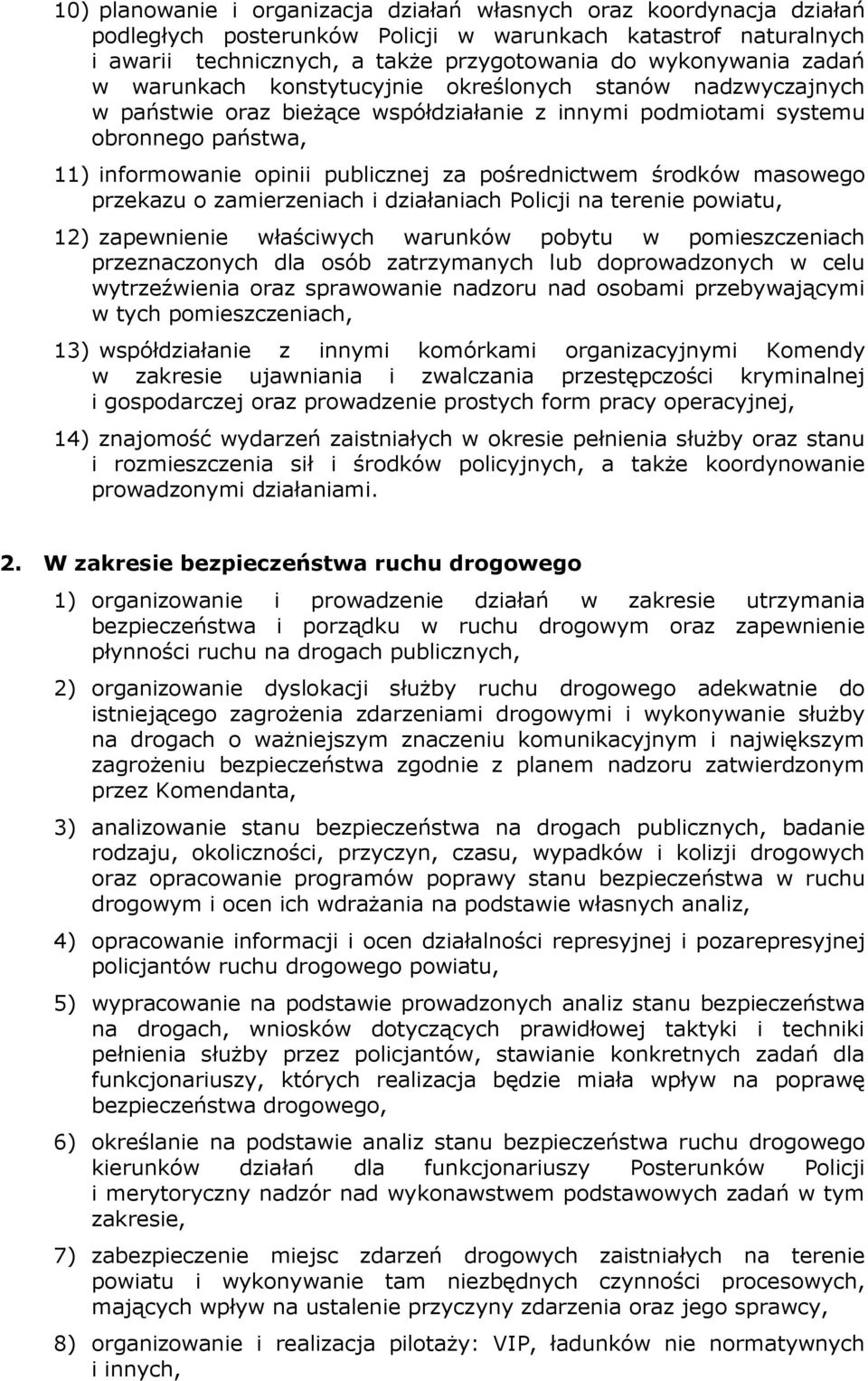 pośrednictwem środków masowego przekazu o zamierzeniach i działaniach Policji na terenie powiatu, 12) zapewnienie właściwych warunków pobytu w pomieszczeniach przeznaczonych dla osób zatrzymanych lub